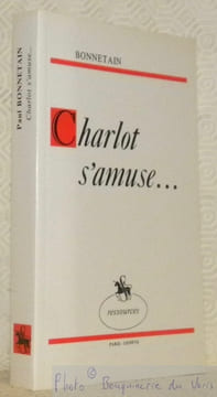 Charlot s'amuse. Avec une préface par Henry Ceard. Présentation d’Hubert Juin. Collection Ressources.. BONNETAIN.