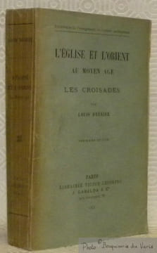 L’Eglise et l’Orient au Moyen Âge: les Croisades. Troisième édition. Collection Bibliothèque de l’enseignement ecclésiastique.. BREHIER, Louis.