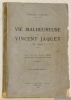 Vie malheureuse de Vincent Jaquet de Vesin. Texte revu par Arthur Brasey rédacteur de l’Indépendant de Fribourg.. JAQUET, Vincent.