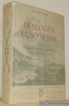 Dialogue Luso-Suisse. Essai d'une histoire des relations entre la Suisse et le Portugal du XVe siècle à la Convention de Stockholm de 1960.. FISCHER, ...