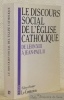 Le discours social de l'église catholique: de Léon XIII à Jean-Paul II. Les grands textes de l’enseignement social de l’Eglise catholique rassemblés ...