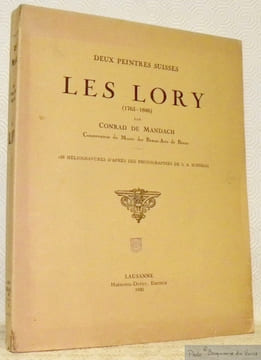 Deux peintres suisses. Gabriel Lory Le Père, 1763 - 1840 et Gabriel Lory Le Fils, 1784 - 1846. Ouvrage illustré de 188 héliogravures d’arpès des ...