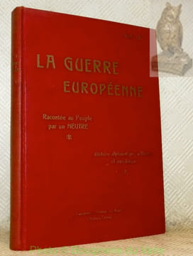La Guerre Européenne. Racontée au peuple par un neutre. Histoire diplomatique, militaire et anecdotique. 1914 - 19... 2 Volumes. Anonyme.