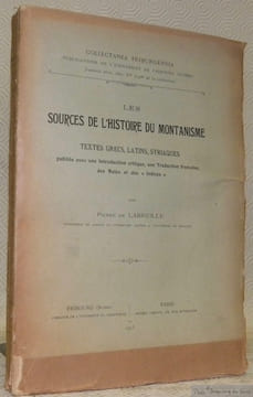 Les sources de l'histoire de Montanisme. Textes grecs, latins, syriaques publiés avec une introduction critique, une traduction française, des Notes ...