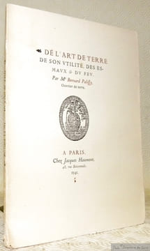 De l’art de terre de son utilité des esmaux & du feu. Par Me Bernard Palissy, Ouvrier de terre.. PALISSY, Bernard.