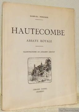Hautecombe, abbaye royale. Illustrations de Johanny Drevet.. PEROUSE, Gabriel.