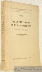 De la génération et de la corruption. de Generatione et Corruptione. Traduction nouvelle et notes par J. Tricot. Collection Bibliothèque des Textes Philosophiques, directeur: Henri Gouhier.