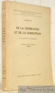 De la génération et de la corruption. de Generatione et Corruptione. Traduction nouvelle et notes par J. Tricot. Collection Bibliothèque des Textes ...