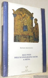 Agli inizi dell?iconografia sacra a Siena. Culti, riti e iconografia a Siena nel XII secolo. Millennio Medievale 21.