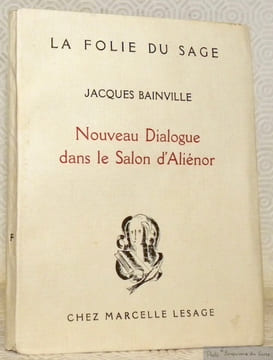 Nouveau Dialogue dans le Salon d’Aliénor. Collection La folie du sage.. BAINVILLE, Jacques.
