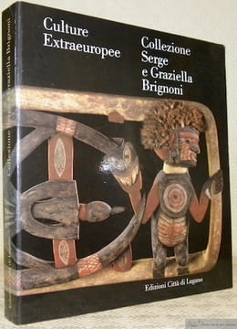 Culture Extraeuropee. Collezione Serge e Graziella Brignoni. Extra-European Cultures. The Serge and Graziella Brignoni Collection.. GIANINAZZI, ...
