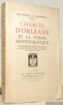 Charles d’Orléans et la poésie aristocratique. Froissart, Charles d’Orléans, Jean Meschinot, Octovien de Saint-Gelays, Jean Molinet, Guillaume Cretin, ...