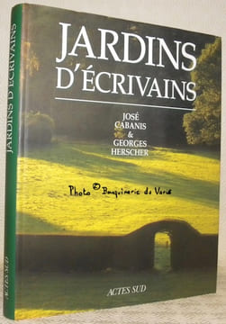 Jardins d’écrivains. Avec la collaboration de Michel Baridon.. Cabanis, José. - Herscher, Georges.