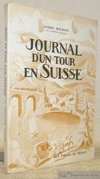 Journal d’un tour en Suisse. Orné de 6 bois originaux d’Henry Bischoff.. MAUROIS, André.