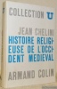 Histoire religieuse de l’Occident médiéval. Collection U, série Histoire médiévale, dirigée par Georges Duby.. CHELINI, Jean.