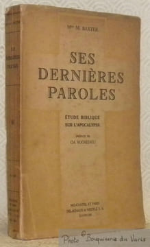 Ses dernières paroles. Etude biblique sur l’apocalypse. Traduit de l’anglais avec autorisation par S. C. Préface de Ch. Rochedieu.. BAXTER, Mme M.