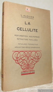 La cellulite. Perturbations vaso-motrices rétractions tissulaires. Pathologie. Thérapeutique. Applications médico-chirurgicales.