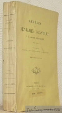 Lettres de Benjamin Constant à Madame Récamier, 1807 - 1830. Publiées par l’auteur des souvenirs de Mme Récamier. Deuxième éditon.. CONSTANT, ...