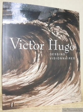 Victor Hugo. Dessins visionnaires. Fondation de l’Hermitage Lausanne 2008. Donnation Famille Bugnion.. (HUGO, Victor).