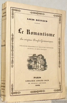 Le Romantisme. Ses origines anglo-germaniques. Influences étrangères et traditions nationales. Le réveil du génie français.. REYNAUD, Louis.