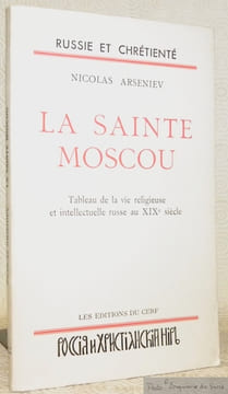 La Sainte Moscou. Tableau de la vie religieuse et intellectuelle russe au XIXe siècle. Collection Russie et Chrétienté.. ARSENIEV, Nicolas.
