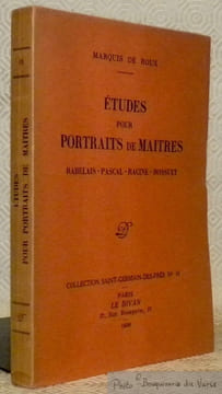 Etudes pour Portraits de Maîtres. Rabelais - Pascal - Racine - Bossuet. Coll. Saint-Germain-des-Prés, n°16.. ROUX, Marquis de.
