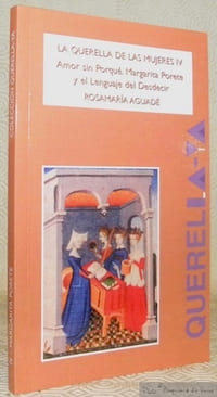 La Querella de la Mujeres IV. Amor sin Porqué. Margarita Porete y el Lenguaje del Desdecir.