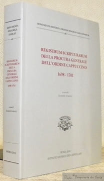 Registrum scripturarum della procura generale dell’Ordine Cappuccino, 1698 - 1701. Monumenta Historica Ordinis Minirum Capuccinorum 40.. AVARUCCI, ...