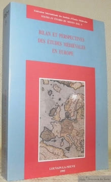 Bilan et perspectives des études médiévales en Europe. Actes du premier Congrès européen d’Etudes Médiévales, Spoleto, 27 - 29 mai 1993. Textes et ...