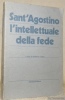 Sant’Agostino, l’intellettuale della fede. Antologia delle opere.. CASARI, Umberto.