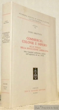 Commercio, colonie e impero alla vigilia della rivoluzione americana. John Campbell pubblicista e storico nell’Inghilterra del sec. XVIII. Accademia Toscana di Scienze e Lettere, La Colombria, Studi CII / 102.