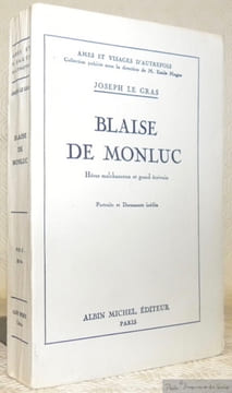 Blaise de Monluc. Héros malchanceux et grand écrivain. Portraits et documents inédits. Collection Ames et Visages d’Autrefois.. LE GRAS, Joseph.