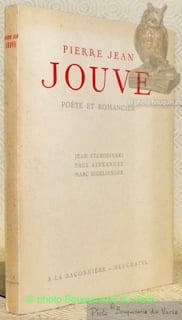Pierre Jean Jouve poète et romancier.. STAROBONSKI, Jean. - ALEXANDRE, Paul. - EIGELDINGER, Marc.