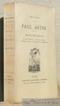 Oeuvres. Jean-des-Figues. - Le Tor d’Entraÿs. - Le Clos des Ames. - La Mort de Pan. - Le Canot des six Capitaines.. ARENE, Paul.
