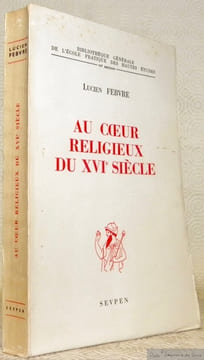 Au coeur religieux du XVIe siècle. Bibliothèque Générale de l’Ecole Pratique des Hautes Etudes, VIe section.. FEBRE, Lucien.