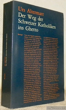 Der Weg der Schweizer Katholiken ins Ghetto.. ALTERMATT, Urs.