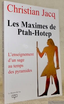 Les Maximes de Ptah-Hotep. L’enseignement d’un sage au temps des Pyramides. Présentation, texte et traduction.. JACQ, Christian.