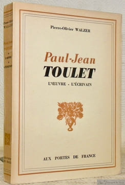 Paul-Jean Toulet. L’oeuvre - L’écrivain. Avec de nombreux documents inédits. Préface de Philippe Chabaneix.. WALZER, Pierre-Olivier.
