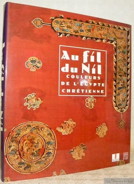 Au fil du Nil. Couleurs de l’Egypte chrétienne. Catalogue de l’exposition au Musée Dobrée, Nantes.. undefined