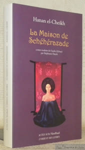 La Maison de Schéhérazade. Contres traduits de l’arabe par Stéphanie Dujols. Collection Mondes Arabes.