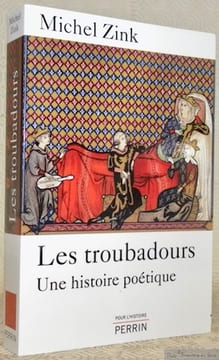 Les troubadours. Une histoire poétique. Collection Pour l’Histoire.. ZINK, Michel.