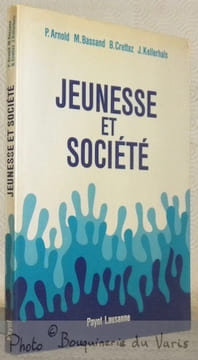 Jeunesse et société. Premier jalons pour une politique de la jeunesse.. ARNOLD, P. - BASSAND, M. - CRETTAZ, B. - KELLERHALS, J.