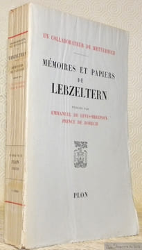 Un collaborateur de Metternich. Mémoires et papiers de Lebzeltern. Publiées par Emmanuel de Lévis-Mirepoix Prince de Robech.. undefined