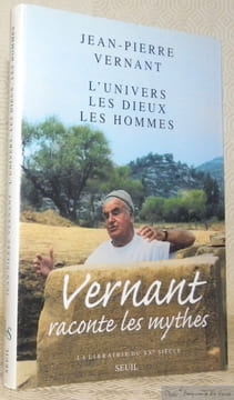 L’univers. Les Dieux. Les Hommes. Récits grecs des origines. Vernant raconte les mythes. Collection La Librairie du XXe siècle.. Vernant, Jean-Pierre.