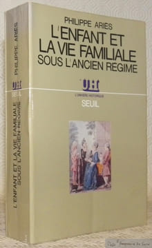 L’enfant et la vie familiale sous l’Ancien Régime. Avec 26 illustrations hors texte. Collection L’Univers historique.. Ariès, Philippe.