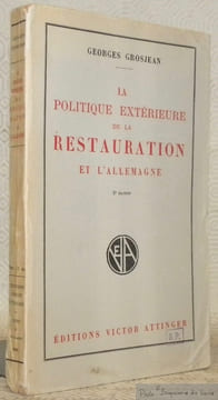 La politique extérieure de la restauration et l'allemagne. 2e Edition.. GROSJEAN, Georges.
