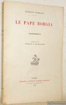 Le Pape Borgia, Alexandre VI. Traduit par Francis de Miomandre.. FERRARA, Orestes.