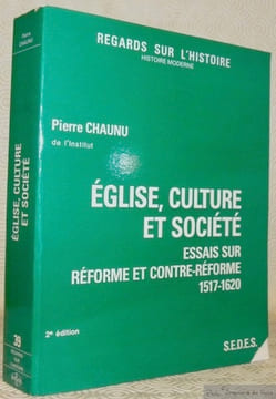 Eglise, Culture et Société. Essais sur Réforme et Contre-Réforme 1517-1620. Collection Regards sur l’Histoire. Histoire Moderne.. Chaunu, Pierre.