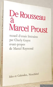 De Rousseau à Marcel Proust. Recueil d’essais littéraires. Avant-propos de Marcel Raymond.