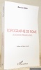 Topographie de Rome. Les sources littéraires latines. Préface de Filippo Coarelli. . Kardos, Marie-José.
